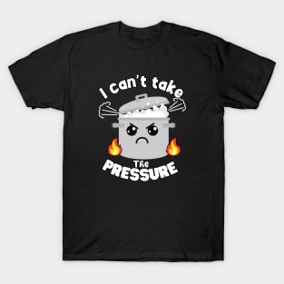 Funny Moody Pun Can't Take Pressure T-Shirt